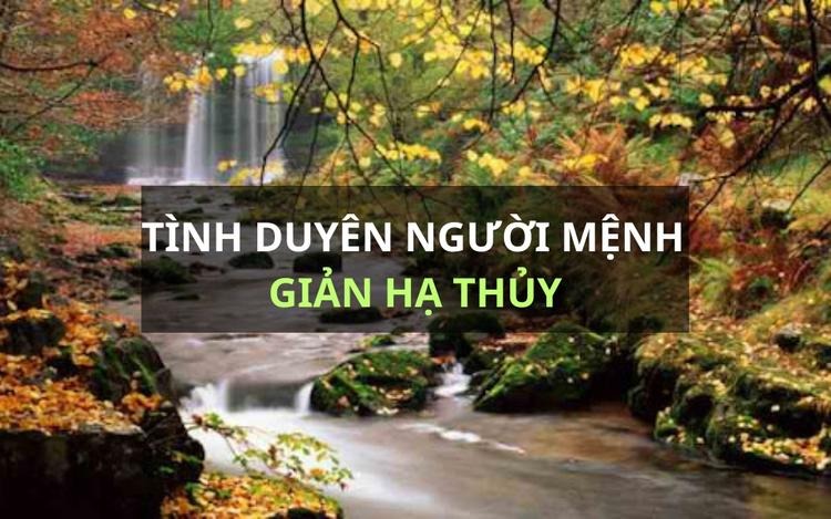 Tình duyên người mệnh Giản Hạ Thủy thế nào?